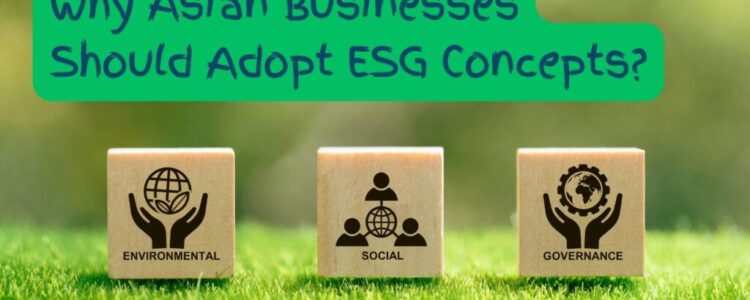 Why Asian Businesses Should Adopt ESG Concepts?